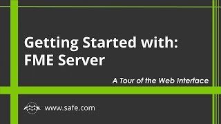 Getting Started with FME Server 2019: A Tour of the Web Interface