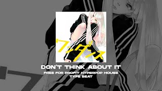 [FREE FOR PROFIT] HYPERPOP x ELECTRO HOUSE TYPE BEAT - Don't Think About It [prod. by WHAT?BOY]