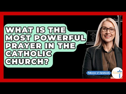 What Is The Most Powerful Prayer In The Catholic Church? - Followers Of Christianity