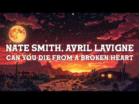 Nate Smith, Avril Lavigne - Can You Die From a Broken Heart (Lyrics)