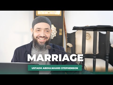 Marriage by Ustadh Abdulwahid Stephenson | Newbury Park Masjid