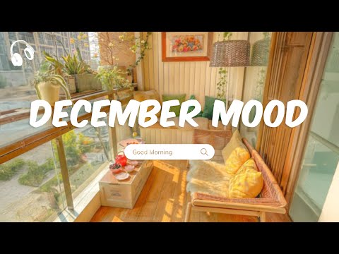 December Mood 🌞 Songs to boost your mood 🌞 Chill Music Playlist