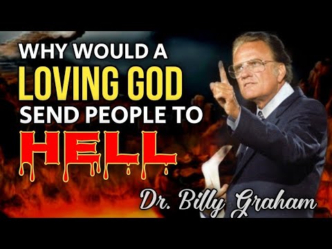 WHY WOULD A LOVING GOD SEND PEOPLE TO HELL| Dr. Billy Graham