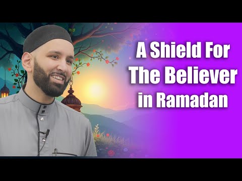 A Shield for the Believer in Ramadan || Dr. Omar Suleiman