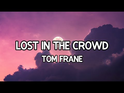 Tom Frane - Lost In The Crowd (Lyrics)