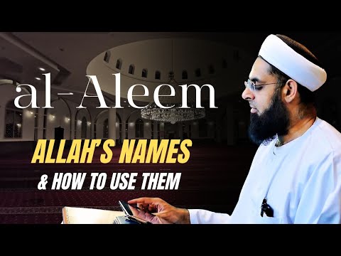 al-Aleem (The All-Knowing): Allah's Names & How to Use Them | Mufti Abdur-Rahman ibn Yusuf Mangera