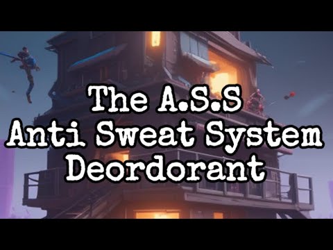 Fortnite: The A.S.S Anti Sweat System A.K.A Deordorant