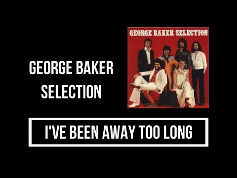 George Baker Selection - I've Been Away Too Long Lyrics