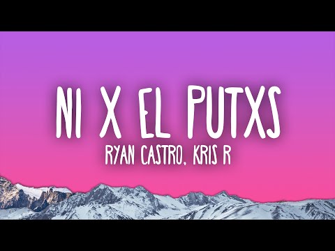 Ryan Castro, Kris R - NI X EL PUTXS