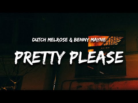 Dutch Melrose & benny mayne - PRETTY PLEASE (Lyrics) "pretty please come on over and ruin my life"