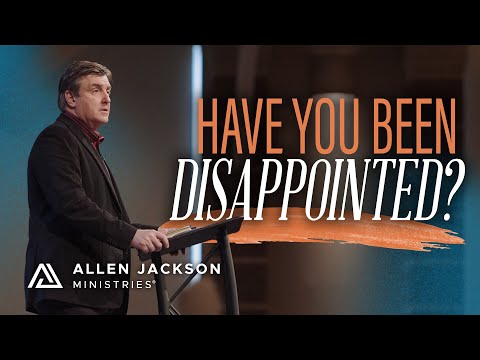 How to Overcome Disappointment & Accept God's Invitations | Allen Jackson Ministries