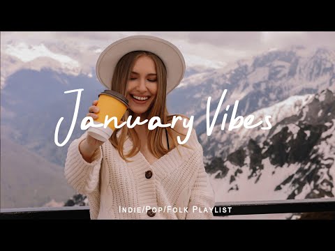 January Vibes 🌞  Chill songs to start your new month | Best Indie/Pop/Folk/Acoustic Playlist