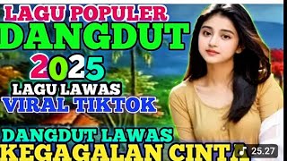 KEGAGALAN CINTA  ! DANGDUT LAWAS REMIX SYAHDU TRRBAIK 2025 FULL BASS MANTAP