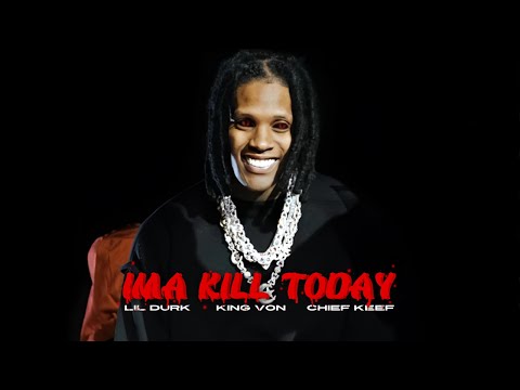 Lil Durk - Ima Kill Today (ft. King Von & Chief Keef) [Music Video]