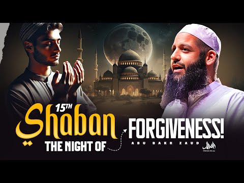 THE SIGNIFICANCE OF THE 15TH NIGHT OF SHABAN | Abu Bakr Zaud