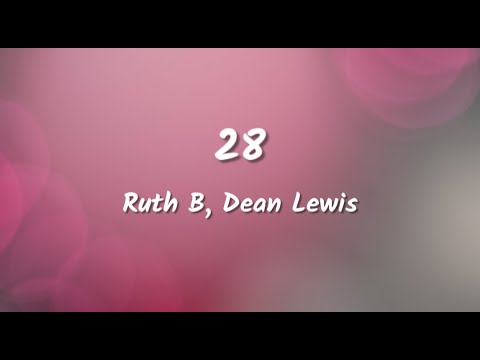 Ruth B. & Dean Lewis - 28 (Lyrics Video)