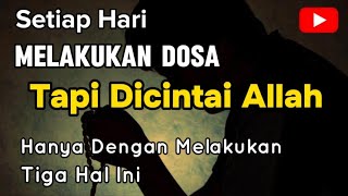 Berbuat Dosa Namun Dicintai Allah Ta'ala ? Inilah 3 Rahasia Yang Wajib Kita Ketahui