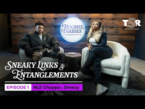 NLE Choppa & Dreezy Chop It Up About Sneaky Links & Entanglements! | Roomie Diaries