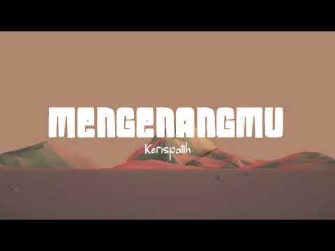 Kerispatih - Mengenangmu (Lirik Lagu)