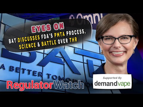 EYES ON | BAT Discusses FDA’s PMTA Process, Science & the Battle over THR | RegWatch