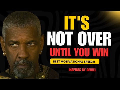 Its Not Over Until You Win | Denzel Washington’s Motivational Speech