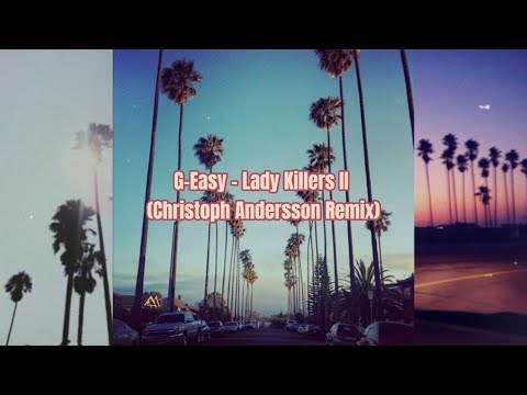 Lady Killers II - G-Easy, Christoph Andersson Remix (Slowed)