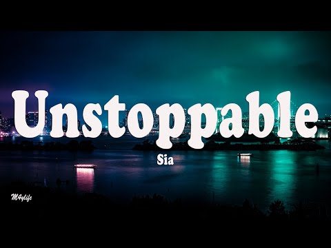 Sia - Unstoppable (Lyrics)