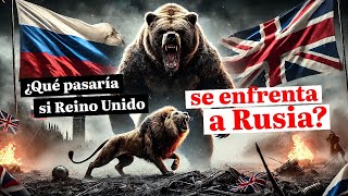 ¿Qué pasaría si Reino Unido se enfrenta a Rusia?