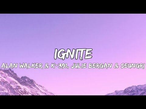 Alan Walker & K-391 - Ignite ft. Julie Bergan & Seungri (Lyrics)