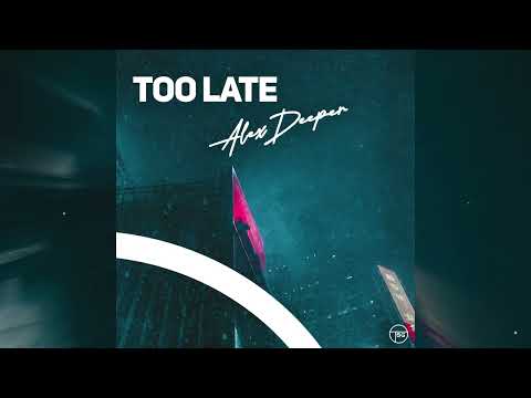 Alex Deeper - Too Late (Official Audio)