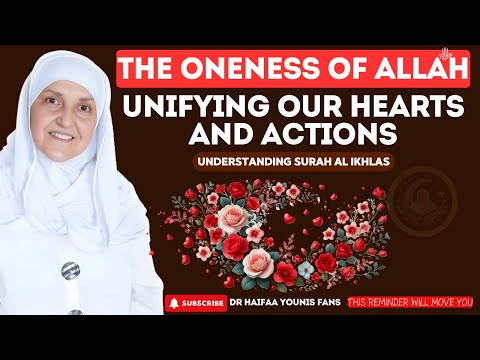 The Oneness of Allah ﷻ, Unifying Our Hearts and Actions | Surah Al Ikhlas | Dr Haifaa Younis