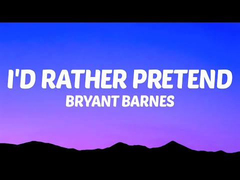 Bryant Barnes - I'd Rather Pretend (Lyrics)