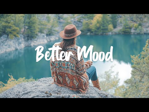 Better Mood | Songs make you feel Better mood in spring | An Indie/Pop/Folk/Acoustic Playlist