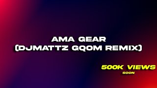 Ama Gear | DJMattz Gqom Remix | TikTok Viral