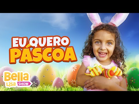 Eu Quero Páscoa - Musica Infantil por Bella Lisa Show