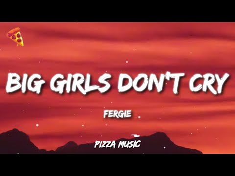 Fergie - Big Girls Don't Cry