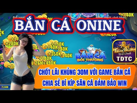 Bắn cá | Bắn cá online | chốt lời khủng 30m với bắn cá online - chia sẻ bí kíp đảm bảo win