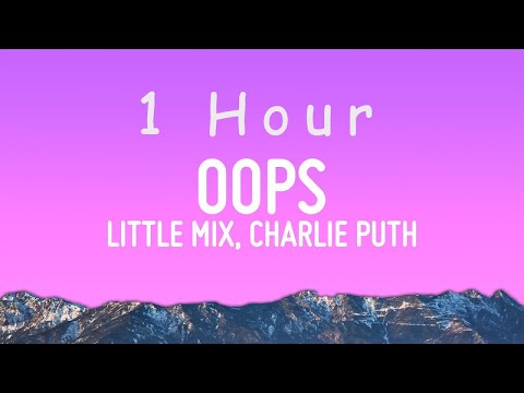 Little Mix - Oops (Lyrics) ft. Charlie Puth | 1 hour