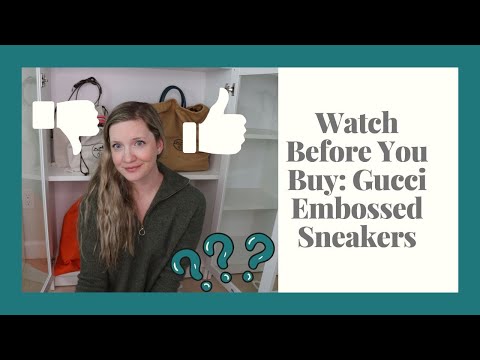 Watch Before You Buy: Gucci Embossed Sneaker Reveal and Review