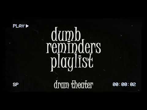 dumb reminders playlist - dream theater