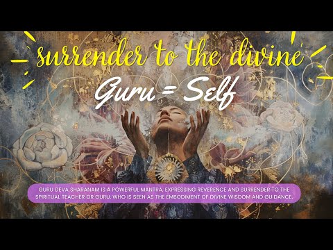 GuruDeva Sharanam - Surrender to the Divine, the Self, the Beauty, the Ugly, the Bad #selflove