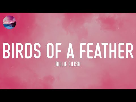 Billie Eilish - BIRDS OF A FEATHER (Lyrics)