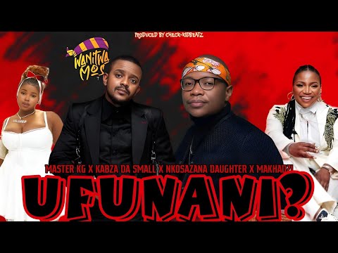 "UFUNANI" master kg x kabza da small feat. nkosazana daughter x makhadzi & lwah ndlunkulu 2025