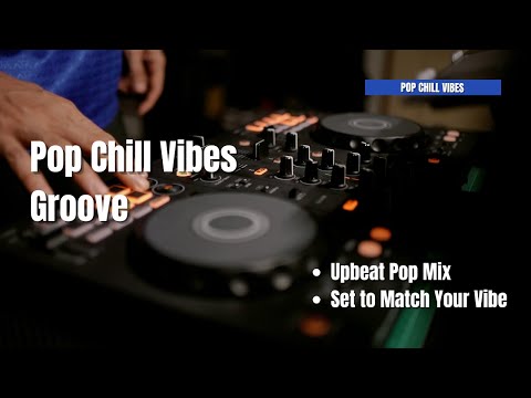 Pop Chill Vibes | Upbeat Pop  Groove Set to Match Your Vibe