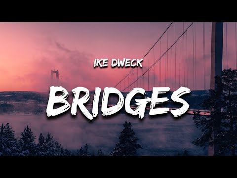 Ike Dweck - Bridges (Lyrics)