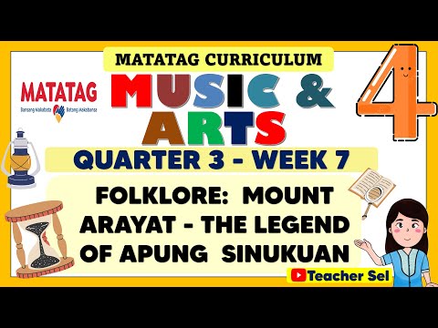 MUSIC AND ARTS 4 QUARTER 3 WEEK 7 MATATAG - FOLKLORE:  MOUNT ARAYAT - THE LEGEND  OF APUNG  SINUKUAN