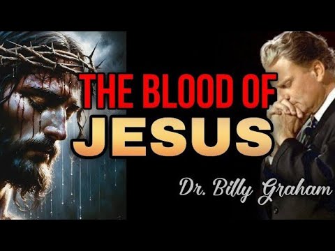 WHAT DOES THE BLOOD OF JESUS MEAN? Dr. Billy Graham