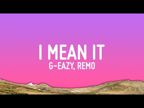 G-Eazy - I Mean It (Lyrics) ft. Remo