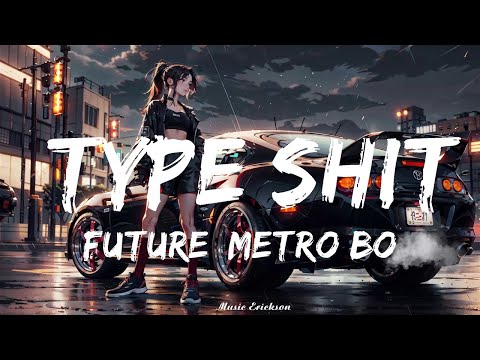 Future, Metro Boomin - Type Shit (Lyrics)   || Music Erickson