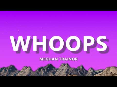 Meghan Trainor - Whoops (Lyrics)